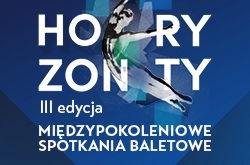 Horyzonty. Międzypokoleniowe spotkania baletowe - III edycja